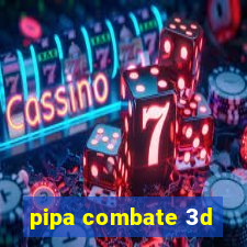 pipa combate 3d